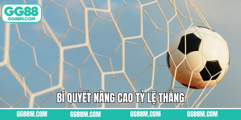Bí quyết nâng cao tỷ lệ thắng khi chơi kèo giữ sạch lưới