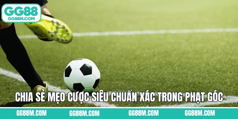 Chia sẻ mẹo cược siêu chuẩn xác trong phạt góc