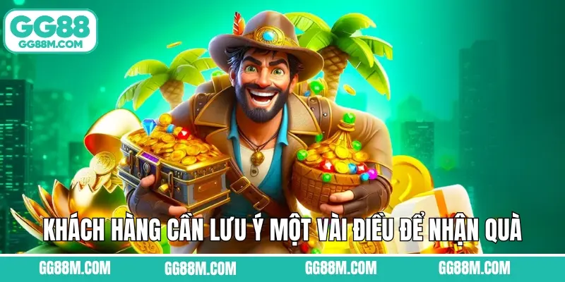 Khách hàng cần lưu ý một vài điều để nhận quà