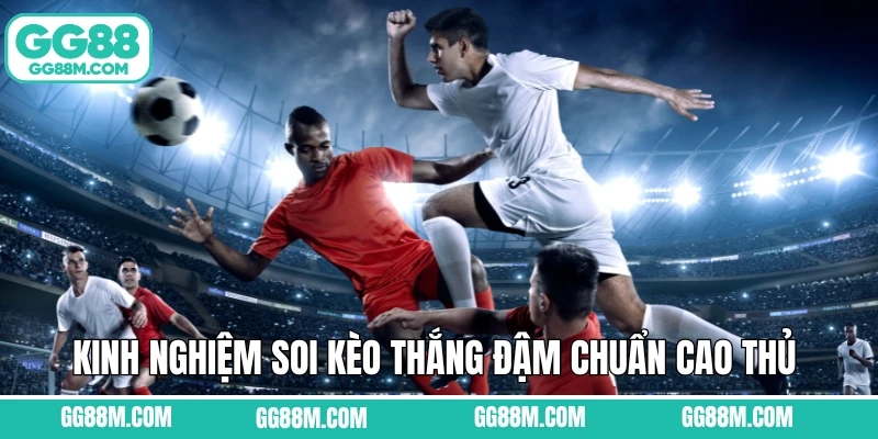 Kinh nghiệm soi kèo thắng đậm chuẩn cao thủ 