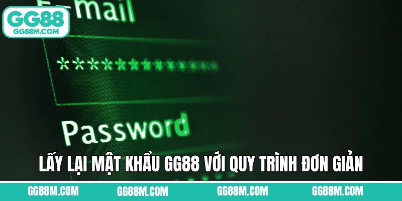 Lấy lại mật khẩu GG88 với quy trình đơn giản
