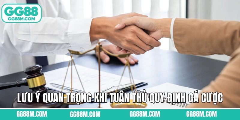Lưu ý quan trọng khi tuân thủ quy định cá cược
