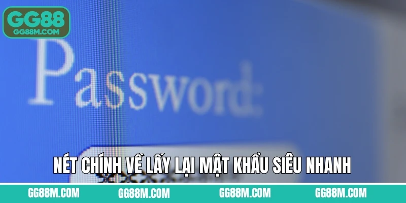 Nét chính về lấy lại mật khẩu siêu nhanh