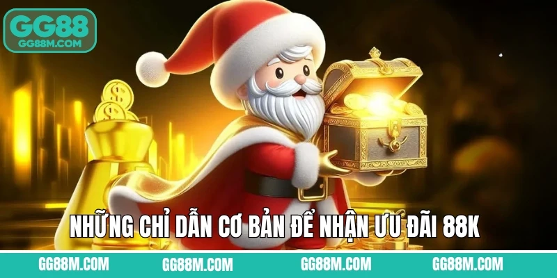Những chỉ dẫn cơ bản để nhận ưu đãi 88k 