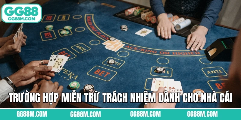 Những trường hợp miễn trừ trách nhiệm dành cho nhà cái