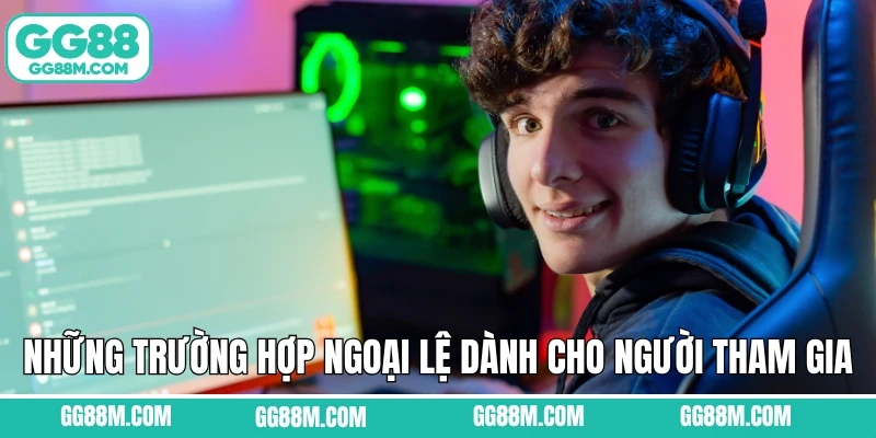 Những trường hợp ngoại lệ dành cho người tham gia hệ thống