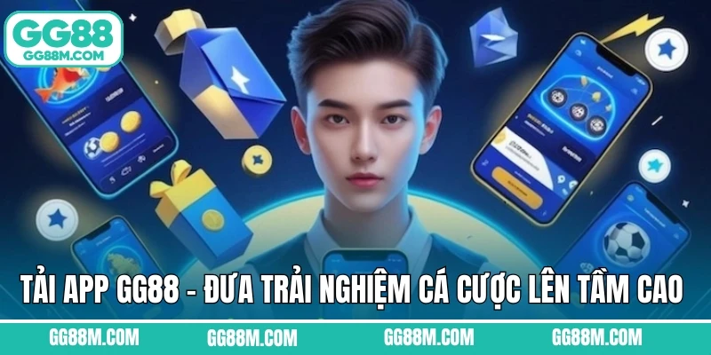 Tải App GG88 - Đưa Trải Nghiệm Cá Cược Lên Tầm Cao