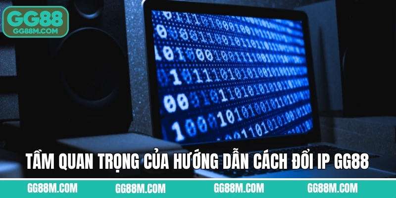Tầm quan trọng của hướng dẫn cách đổi IP GG88