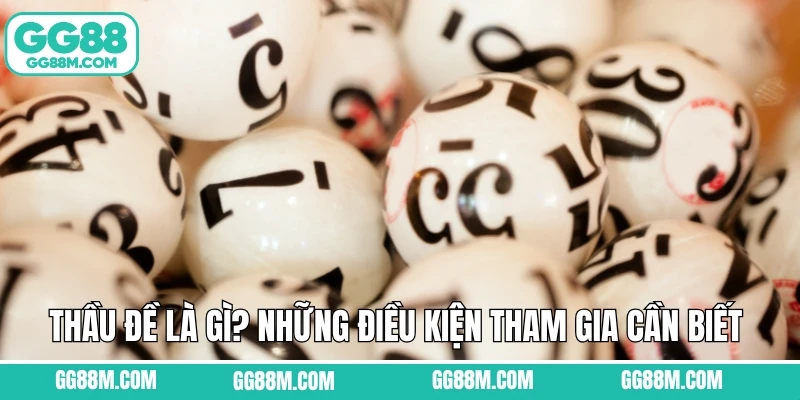 Thầu Đề Là Gì? Những Điều Kiện Tham Gia Cần Biết Tại GG88