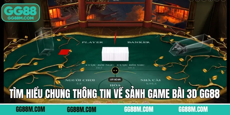 Tìm hiểu chung thông tin về sảnh game bài 3D GG88 Tìm hiểu chung thông tin về sảnh game bài 3D GG88