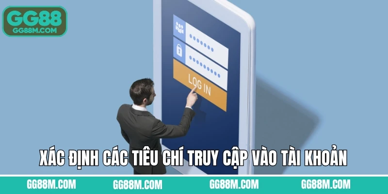 Xác định các tiêu chí truy cập vào tài khoản