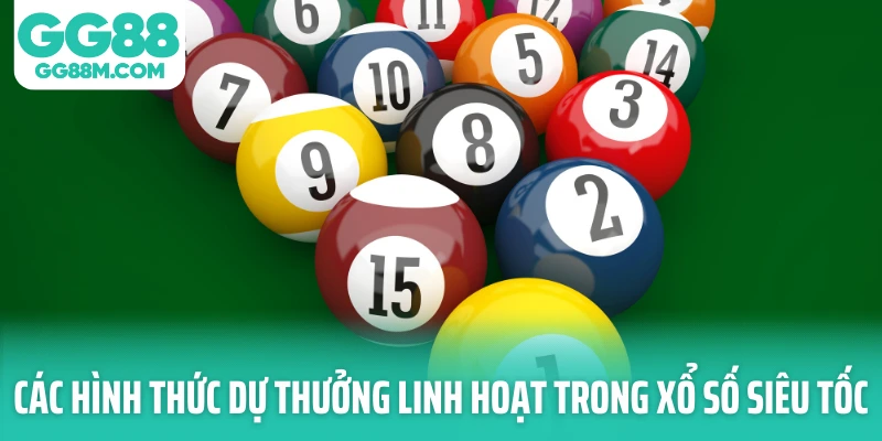 Các hình thức dự thưởng linh hoạt trong xổ số siêu tốc Các hình thức dự thưởng linh hoạt trong xổ số siêu tốc