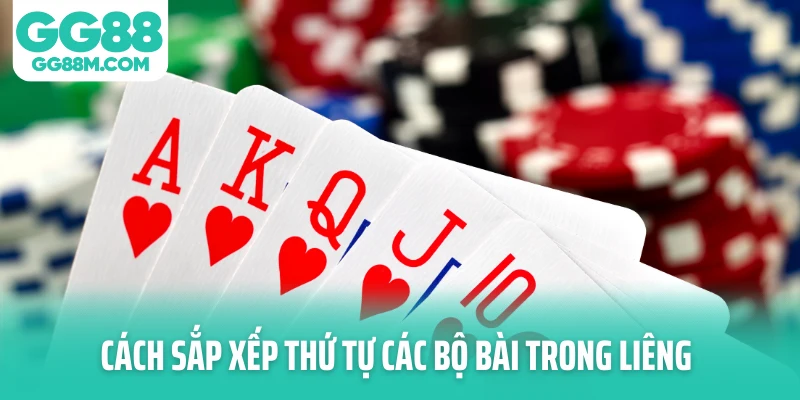 Cách sắp xếp thứ tự các bộ bài trong Liêng Cách sắp xếp thứ tự các bộ bài trong Liêng