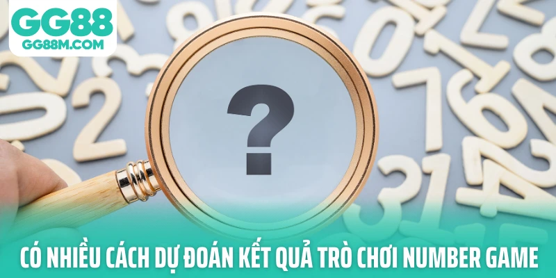 Có nhiều cách dự đoán kết quả trò chơi Number Game Có nhiều cách dự đoán kết quả trò chơi Number Game