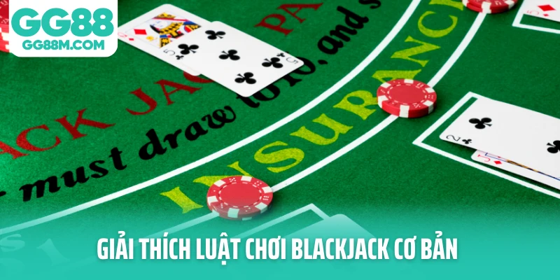 Giải thích luật chơi Blackjack cơ bản Giải thích luật chơi Blackjack cơ bản