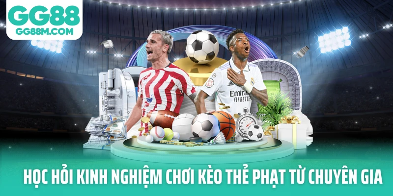 Học hỏi kinh nghiệm chơi kèo thẻ phạt từ chuyên gia Học hỏi kinh nghiệm chơi kèo thẻ phạt từ chuyên gia