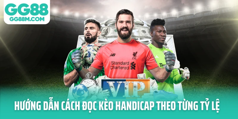 Hướng dẫn cách đọc kèo handicap theo từng tỷ lệ Hướng dẫn cách đọc kèo handicap theo từng tỷ lệ
