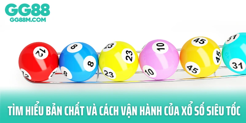 Tìm hiểu bản chất và cách vận hành của xổ số siêu tốc Tìm hiểu bản chất và cách vận hành của xổ số siêu tốc